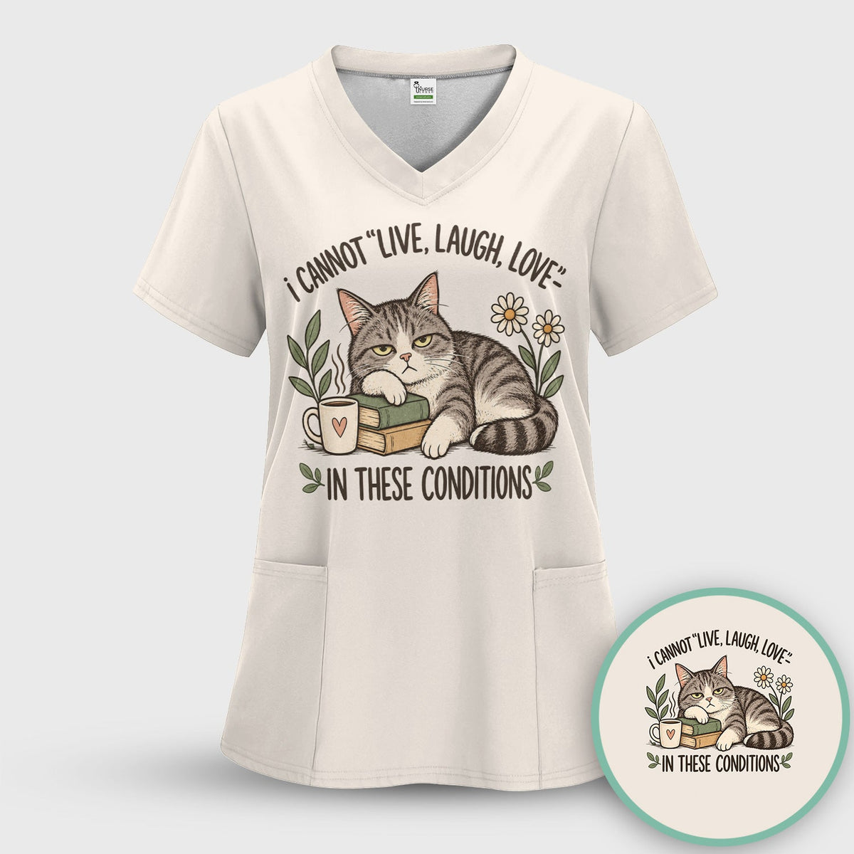 I Cannot Live Laugh Love In These Conditions Nurse Shirt